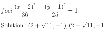The foci ((x-2)^2)/(36)+((y+1)^2)/(25)=1 is (2+sqrt(11),-1),(2-sqrt(11),-1)